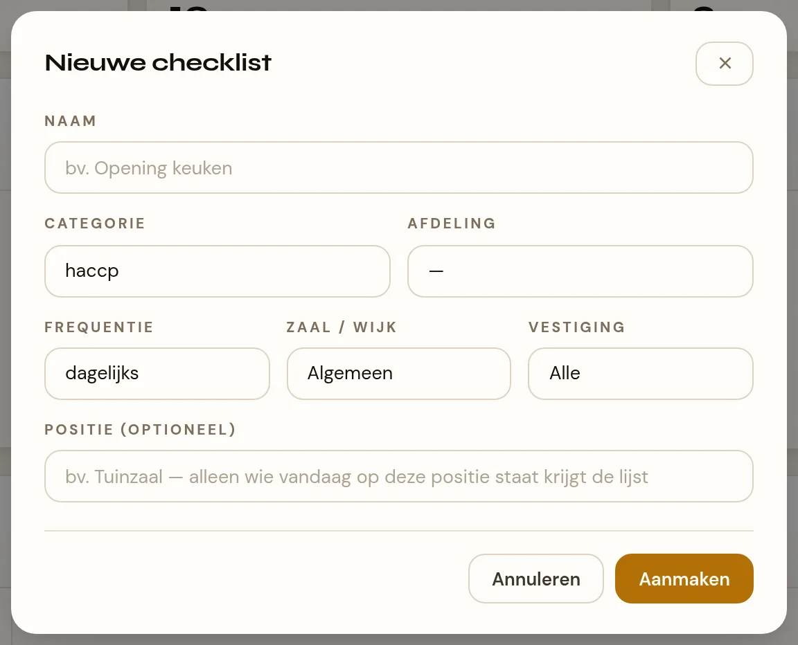 Een venster met de kop Nieuwe checklist. Bovenaan een tekstveld Naam met de voorbeeldtekst "bv. Opening keuken". Daaronder twee keuzelijsten naast elkaar: Categorie en Afdeling. Daaronder drie keuzelijsten: Frequentie, Zaal / wijk en Vestiging. Onderaan een tekstveld Positie (optioneel) met een voorbeeldtekst die uitlegt dat alleen wie vandaag op die positie staat de lijst krijgt. Onderin de knoppen Annuleren en Aanmaken.